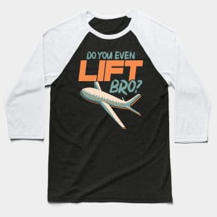 Do You Even Lift Bro Funny Airplane Pilot Pun Baseball T-Shirt